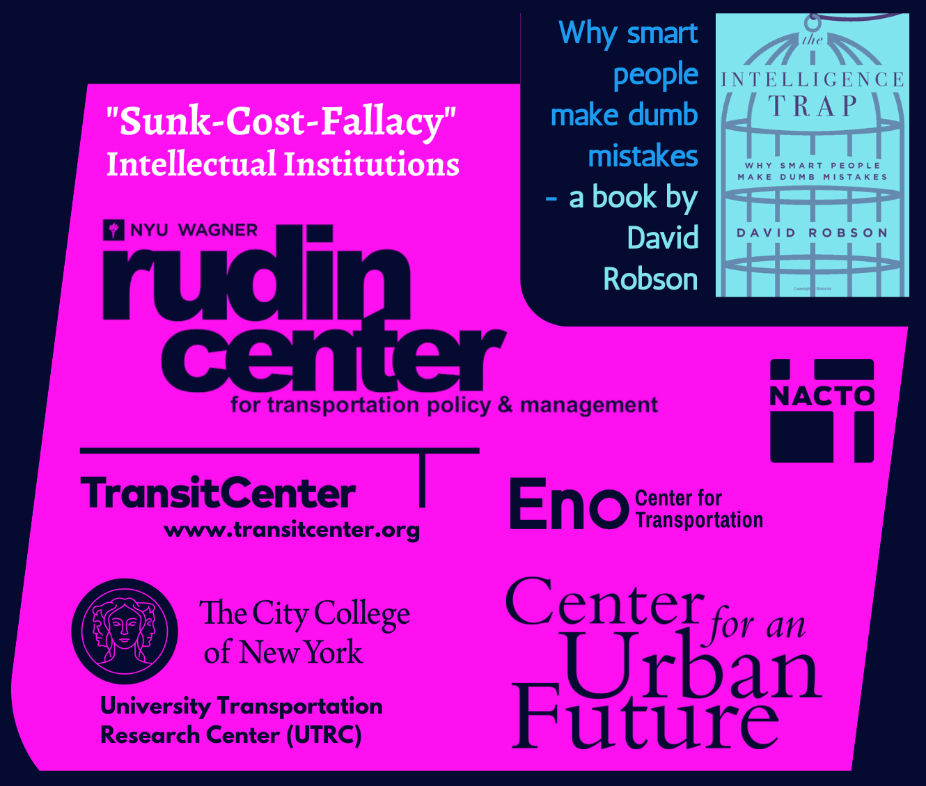 Logos of NYC transportation think tanks — Rudin Center, TransitCenter, Eno Center, NACTO, and others — beside a reference to "The Intelligence Trap" and the sunk-cost fallacy